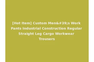 [Hot Item] Custom Men's Work Pants Industrial Construction Regular Straight Leg Cargo Workwear Trousers