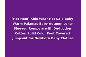 [Hot Item] Kids Wear Hot Sale Baby Warm Pajamas Baby Autumn Long-Sleeved Rompers with Deduction Cotton Solid Color Foot Covered Jumpsuit for Newborn Baby Clothes