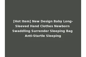 [Hot Item] New Design Baby Long-Sleeved Hand Clothes Newborn Swaddling Surrender Sleeping Bag Anti-Startle Sleeping