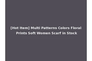 [Hot Item] Multi Patterns Colors Floral Prints Soft Women Scarf in Stock