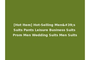[Hot Item] Hot-Selling Men's Suits Pants Leisure Business Suits Prom Men Wedding Suits Men Suits