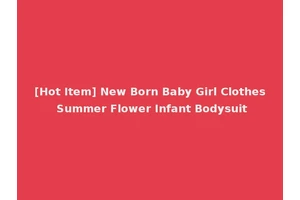 [Hot Item] New Born Baby Girl Clothes Summer Flower Infant Bodysuit