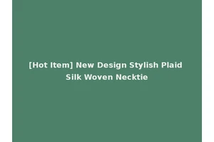 [Hot Item] New Design Stylish Plaid Silk Woven Necktie