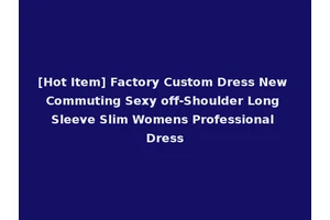 [Hot Item] Factory Custom Dress New Commuting Sexy off-Shoulder Long Sleeve Slim Womens Professional Dress