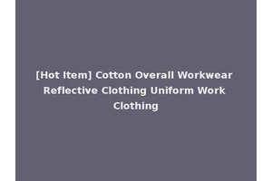 [Hot Item] Cotton Overall Workwear Reflective Clothing Uniform Work Clothing