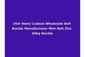 [Hot Item] Custom Wholesale Belt Buckle Manufacturer Men Belt Zinc Alloy Buckle