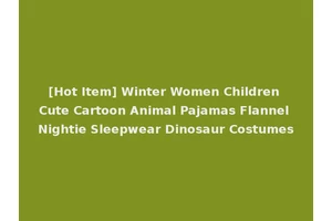 [Hot Item] Winter Women Children Cute Cartoon Animal Pajamas Flannel Nightie Sleepwear Dinosaur Costumes
