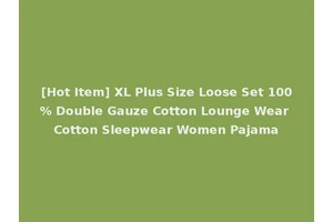 [Hot Item] XL Plus Size Loose Set 100% Double Gauze Cotton Lounge Wear Cotton Sleepwear Women Pajama