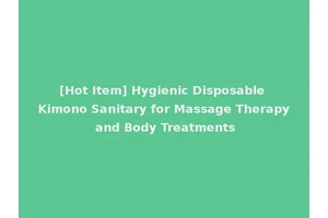 [Hot Item] Hygienic Disposable Kimono Sanitary for Massage Therapy and Body Treatments