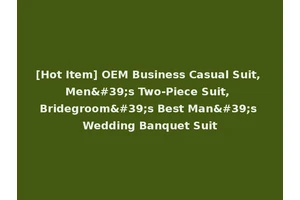[Hot Item] OEM Business Casual Suit, Men's Two-Piece Suit, Bridegroom's Best Man's Wedding Banquet Suit