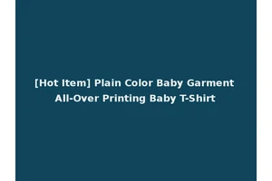 [Hot Item] Plain Color Baby Garment All-Over Printing Baby T-Shirt