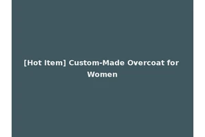 [Hot Item] Custom-Made Overcoat for Women