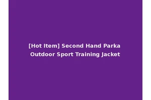 [Hot Item] Second Hand Parka Outdoor Sport Training Jacket