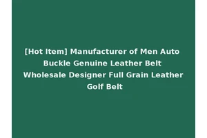 [Hot Item] Manufacturer of Men Auto Buckle Genuine Leather Belt Wholesale Designer Full Grain Leather Golf Belt