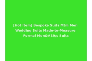 [Hot Item] Bespoke Suits Mtm Men Wedding Suits Made-to-Measure Formal Men's Suits