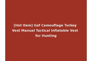 [Hot Item] Gaf Camouflage Turkey Vest Manual Tactical Inflatable Vest for Hunting