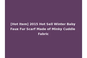 [Hot Item] 2015 Hot Sell Winter Baby Faux Fur Scarf Made of Minky Cuddle Fabric