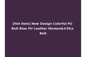 [Hot Item] New Design Colorful PU Belt Blue PU Leather Women's Belt