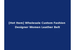[Hot Item] Wholesale Custom Fashion Designer Women Leather Belt