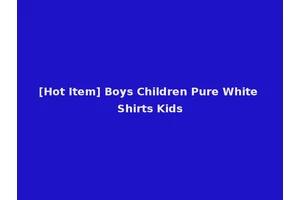 [Hot Item] Boys Children Pure White Shirts Kids