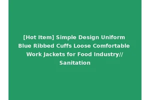 [Hot Item] Simple Design Uniform Blue Ribbed Cuffs Loose Comfortable Work Jackets for Food Industry//Sanitation