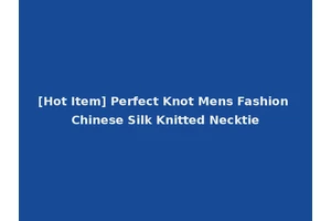 [Hot Item] Perfect Knot Mens Fashion Chinese Silk Knitted Necktie