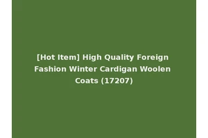 [Hot Item] High Quality Foreign Fashion Winter Cardigan Woolen Coats (17207)