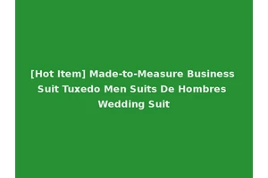 [Hot Item] Made-to-Measure Business Suit Tuxedo Men Suits De Hombres Wedding Suit