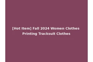[Hot Item] Fall 2024 Women Clothes Printing Tracksuit Clothes