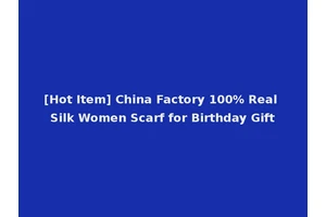 [Hot Item] China Factory 100% Real Silk Women Scarf for Birthday Gift