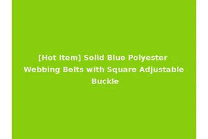 [Hot Item] Solid Blue Polyester Webbing Belts with Square Adjustable Buckle