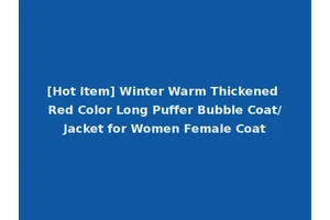 [Hot Item] Winter Warm Thickened Red Color Long Puffer Bubble Coat/Jacket for Women Female Coat
