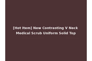 [Hot Item] New Contrasting V Neck Medical Scrub Uniform Solid Top