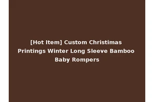 [Hot Item] Custom Christimas Printings Winter Long Sleeve Bamboo Baby Rompers
