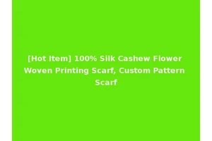 [Hot Item] 100% Silk Cashew Flower Woven Printing Scarf, Custom Pattern Scarf