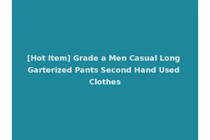 [Hot Item] Grade a Men Casual Long Garterized Pants Second Hand Used Clothes