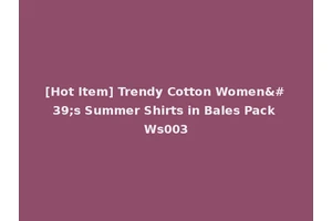 [Hot Item] Trendy Cotton Women's Summer Shirts in Bales Pack Ws003