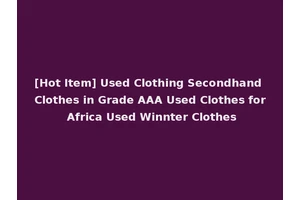 [Hot Item] Used Clothing Secondhand Clothes in Grade AAA Used Clothes for Africa Used Winnter Clothes