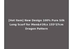 [Hot Item] New Design 100% Pure Silk Long Scarf for Men's 155*27cm Dragon Pattern
