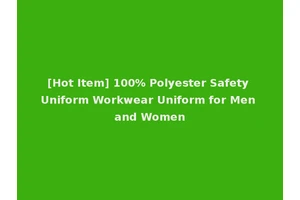 [Hot Item] 100% Polyester Safety Uniform Workwear Uniform for Men and Women