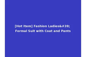 [Hot Item] Fashion Ladies' Formal Suit with Coat and Pants