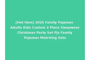 [Hot Item] 2025 Family Pajamas Adults Kids Custom 2 Piece Sleepwear Christmas Party Set Pjs Family Pajamas Matching Sets