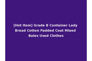 [Hot Item] Grade B Container Lady Bread Cotton Padded Coat Mixed Bales Used Clothes