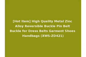 [Hot Item] High Quality Metal Zinc Alloy Reversible Buckle Pin Belt Buckle for Dress Belts Garment Shoes Handbags (XWS-ZD421)
