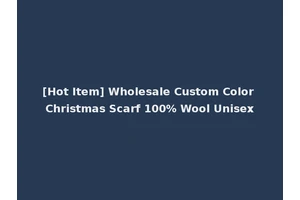 [Hot Item] Wholesale Custom Color Christmas Scarf 100% Wool Unisex