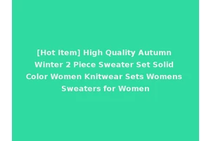[Hot Item] High Quality Autumn Winter 2 Piece Sweater Set Solid Color Women Knitwear Sets Womens Sweaters for Women