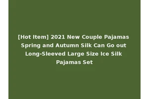 [Hot Item] 2021 New Couple Pajamas Spring and Autumn Silk Can Go out Long-Sleeved Large Size Ice Silk Pajamas Set