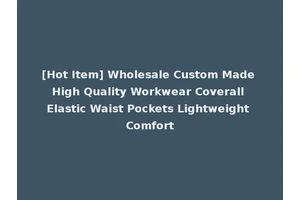 [Hot Item] Wholesale Custom Made High Quality Workwear Coverall Elastic Waist Pockets Lightweight Comfort