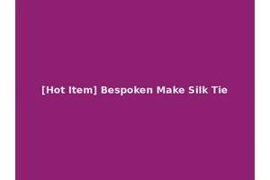 [Hot Item] Bespoken Make Silk Tie