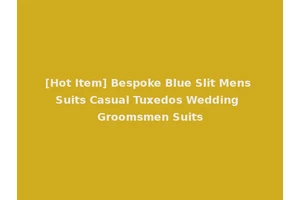 [Hot Item] Bespoke Blue Slit Mens Suits Casual Tuxedos Wedding Groomsmen Suits
